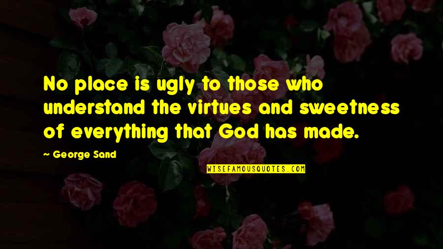 Beauty Of God Quotes By George Sand: No place is ugly to those who understand