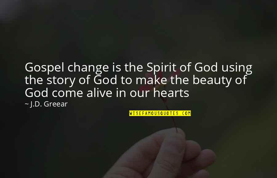Beauty Of God Quotes By J.D. Greear: Gospel change is the Spirit of God using