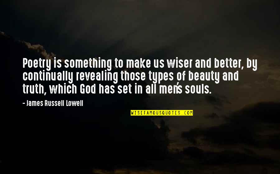 Beauty Of God Quotes By James Russell Lowell: Poetry is something to make us wiser and