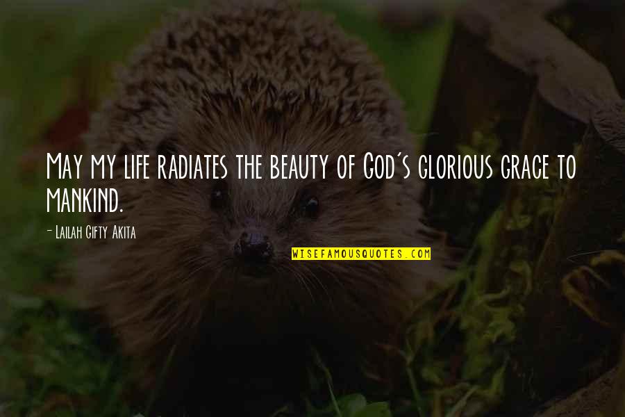 Beauty Of God Quotes By Lailah Gifty Akita: May my life radiates the beauty of God's