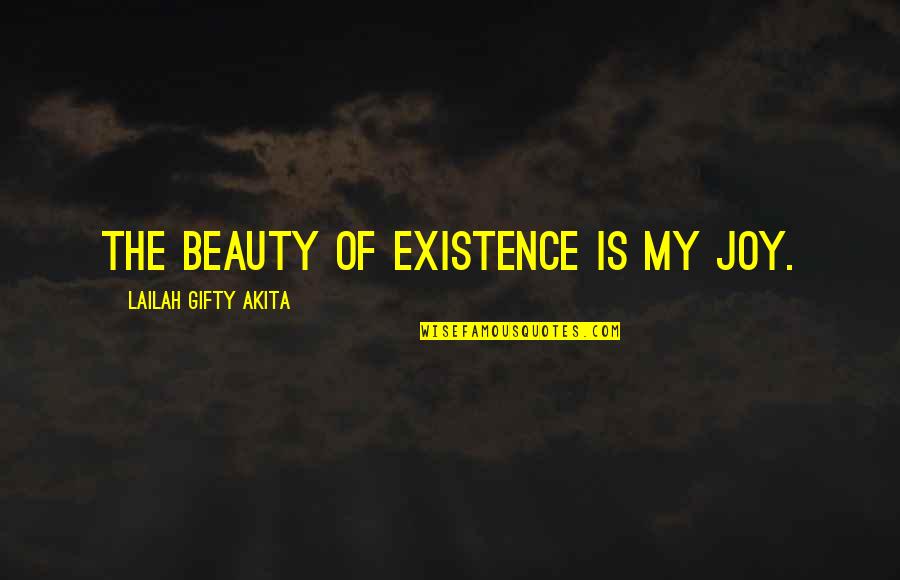 Beauty Of God Quotes By Lailah Gifty Akita: The beauty of existence is my joy.
