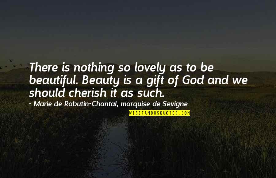 Beauty Of God Quotes By Marie De Rabutin-Chantal, Marquise De Sevigne: There is nothing so lovely as to be