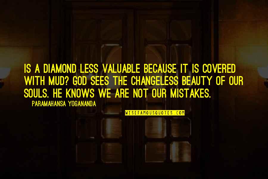 Beauty Of God Quotes By Paramahansa Yogananda: Is a diamond less valuable because it is