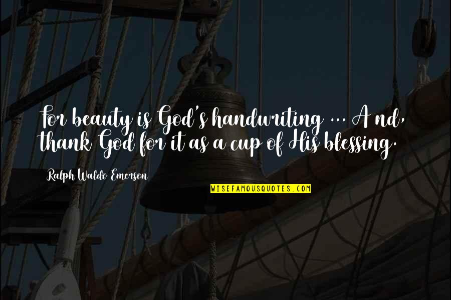 Beauty Of God Quotes By Ralph Waldo Emerson: For beauty is God's handwriting ... A nd,