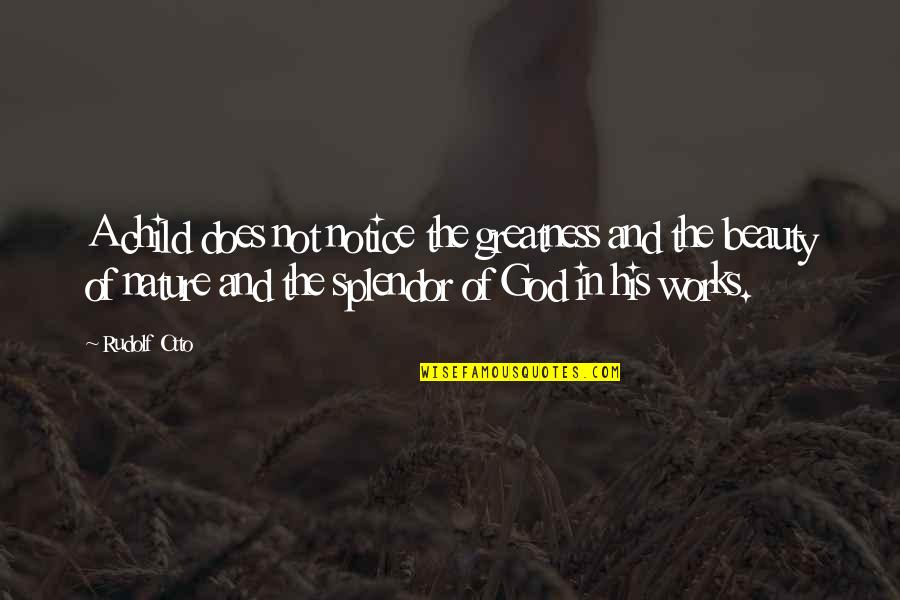 Beauty Of God Quotes By Rudolf Otto: A child does not notice the greatness and