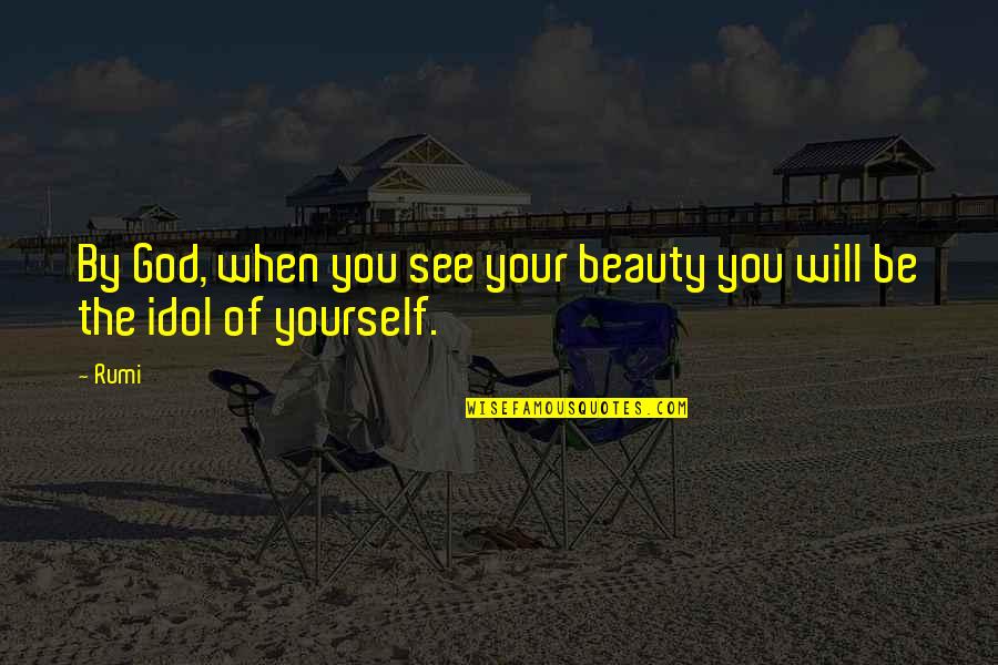 Beauty Of God Quotes By Rumi: By God, when you see your beauty you