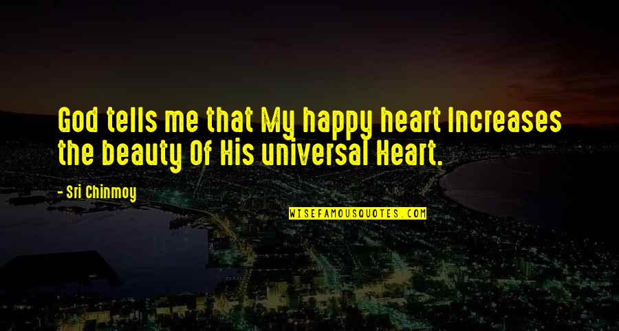 Beauty Of God Quotes By Sri Chinmoy: God tells me that My happy heart Increases