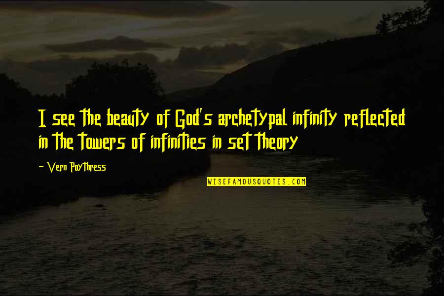 Beauty Of God Quotes By Vern Poythress: I see the beauty of God's archetypal infinity