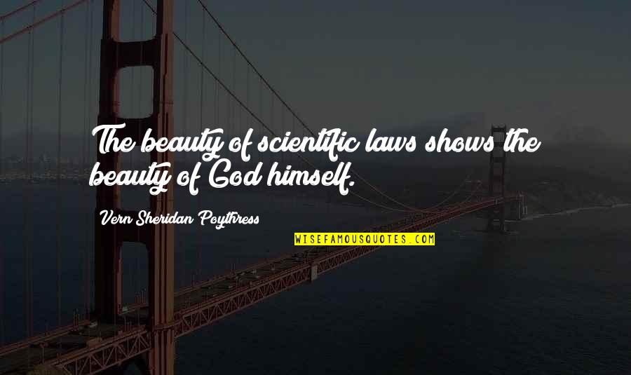 Beauty Of God Quotes By Vern Sheridan Poythress: The beauty of scientific laws shows the beauty