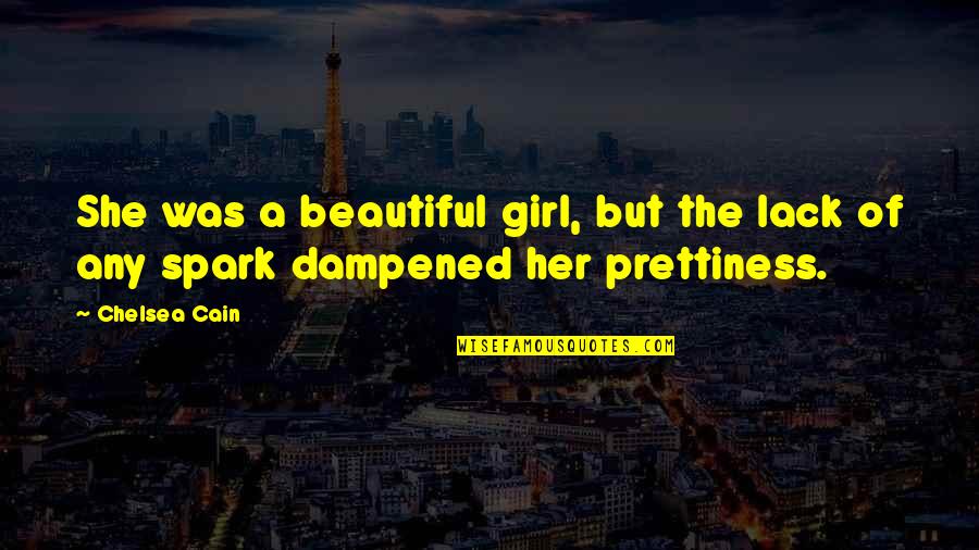 Beauty Of Her Quotes By Chelsea Cain: She was a beautiful girl, but the lack