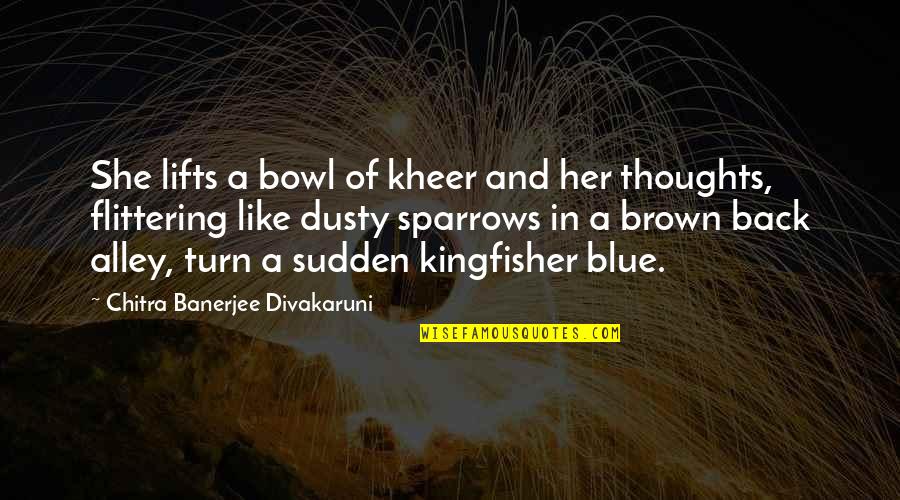 Beauty Of Her Quotes By Chitra Banerjee Divakaruni: She lifts a bowl of kheer and her