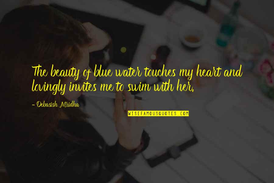 Beauty Of Her Quotes By Debasish Mridha: The beauty of blue water touches my heart