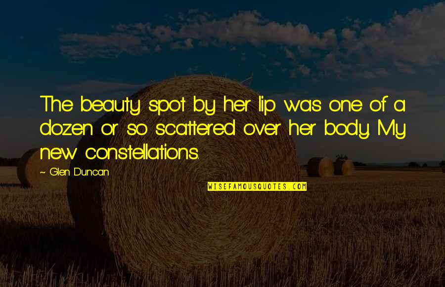 Beauty Of Her Quotes By Glen Duncan: The beauty spot by her lip was one