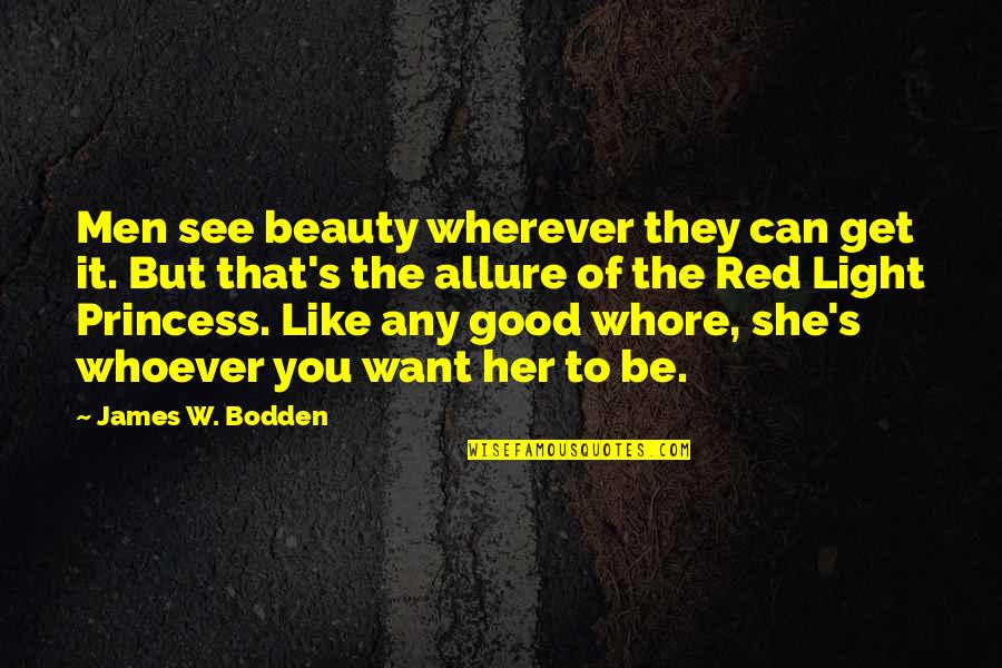 Beauty Of Her Quotes By James W. Bodden: Men see beauty wherever they can get it.