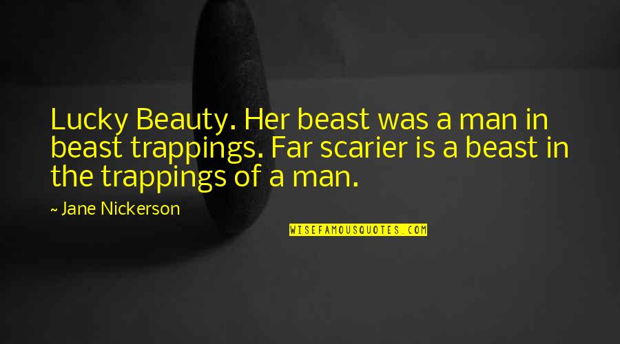 Beauty Of Her Quotes By Jane Nickerson: Lucky Beauty. Her beast was a man in