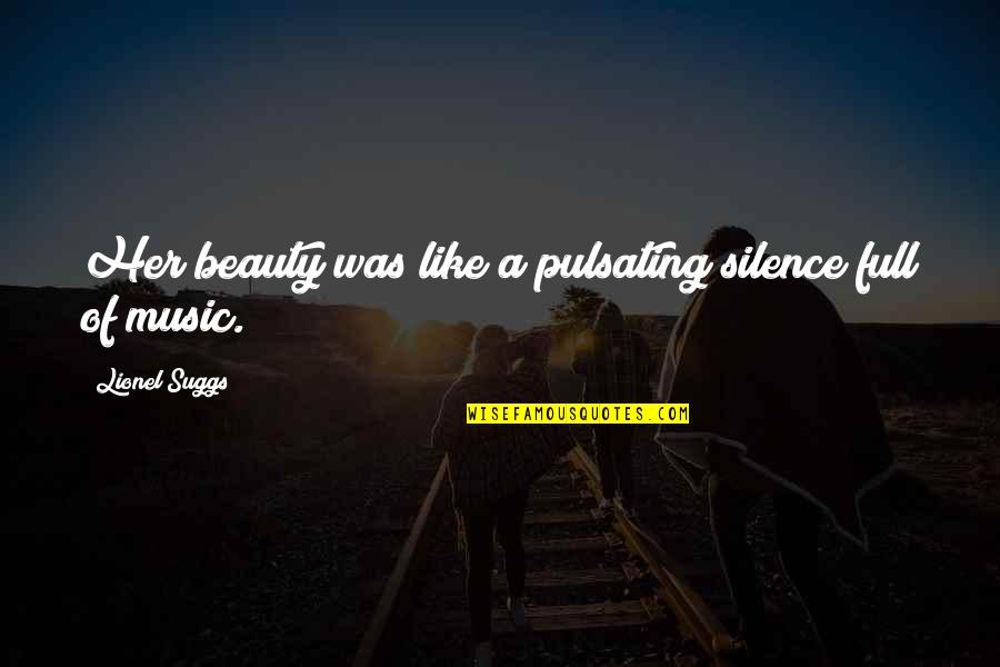 Beauty Of Her Quotes By Lionel Suggs: Her beauty was like a pulsating silence full