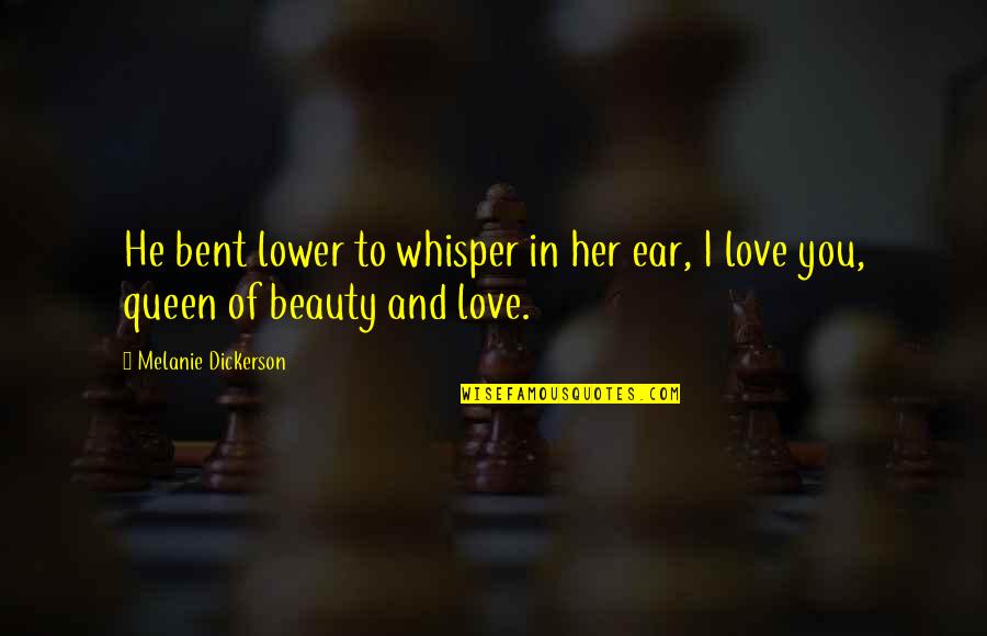 Beauty Of Her Quotes By Melanie Dickerson: He bent lower to whisper in her ear,
