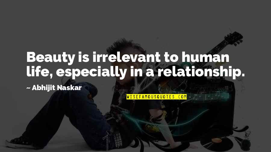 Beauty Of Human Life Quotes By Abhijit Naskar: Beauty is irrelevant to human life, especially in