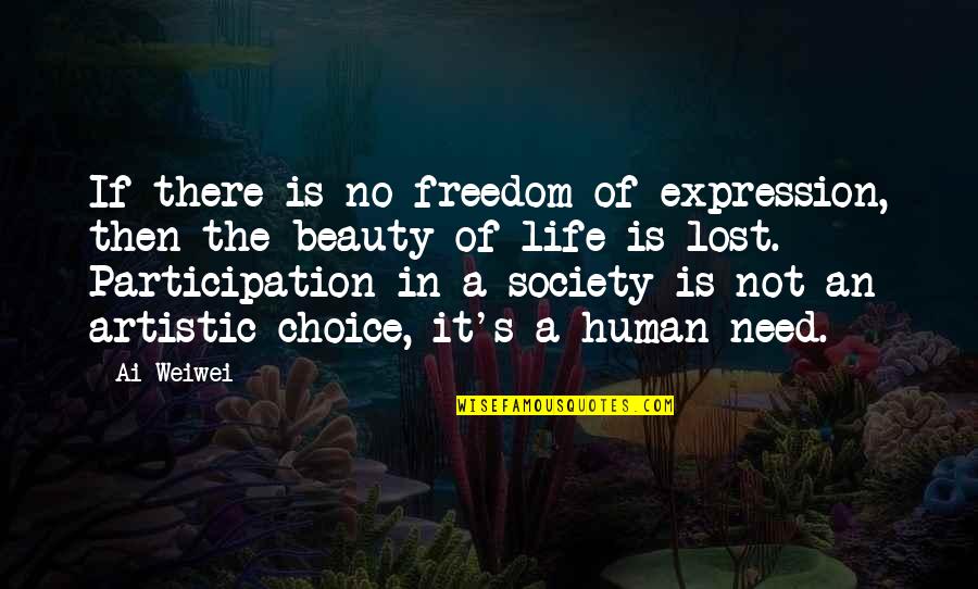 Beauty Of Human Life Quotes By Ai Weiwei: If there is no freedom of expression, then