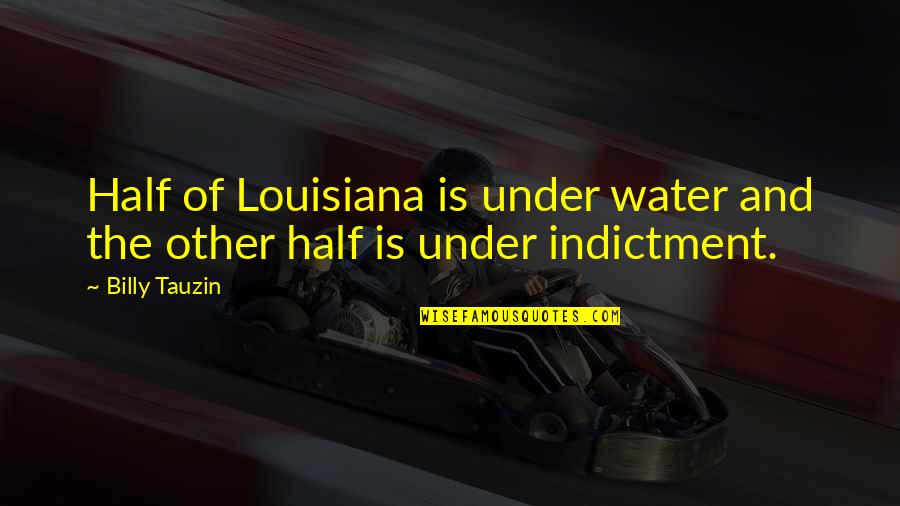 Beauty Of Human Life Quotes By Billy Tauzin: Half of Louisiana is under water and the