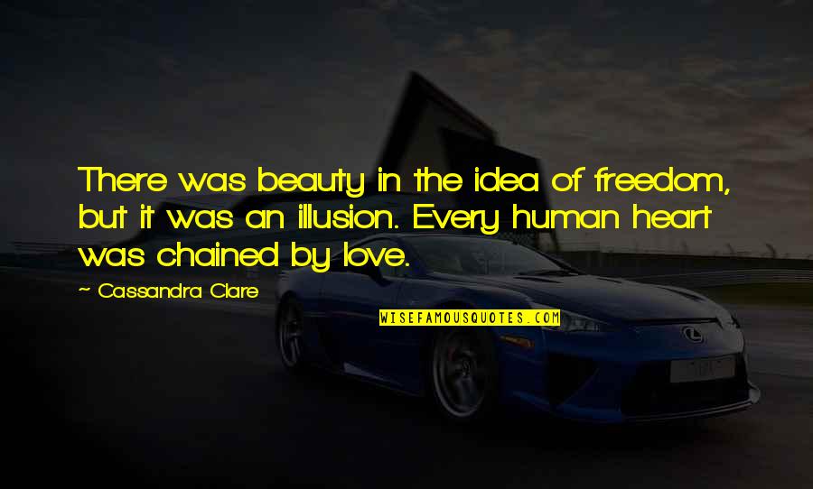 Beauty Of Human Life Quotes By Cassandra Clare: There was beauty in the idea of freedom,