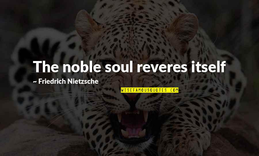Beauty Of Human Life Quotes By Friedrich Nietzsche: The noble soul reveres itself