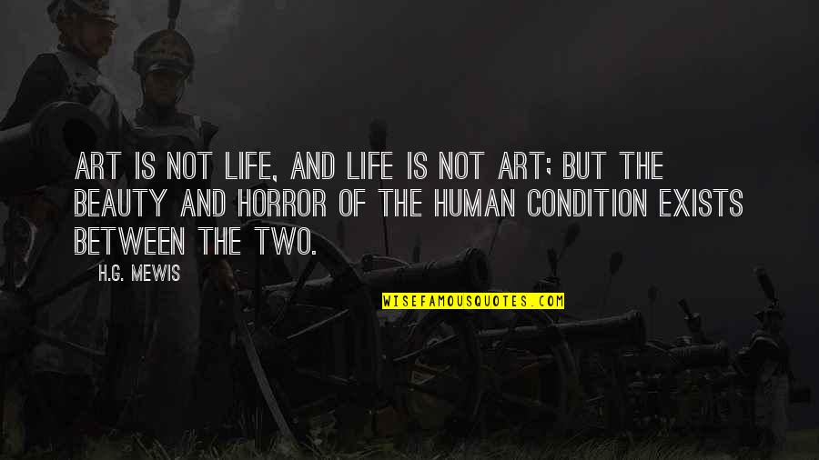 Beauty Of Human Life Quotes By H.G. Mewis: Art is not life, and life is not