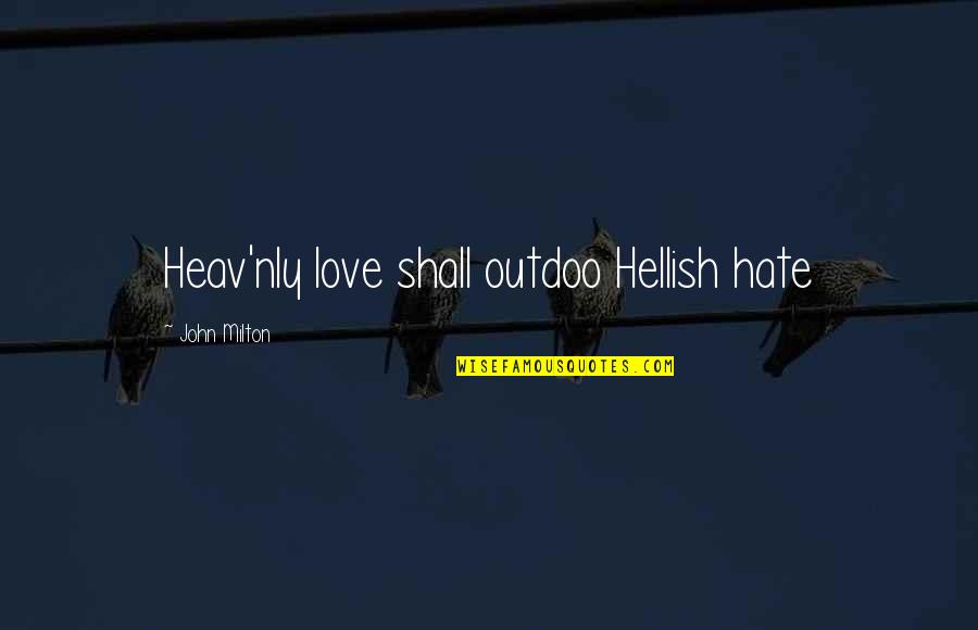 Beauty Of Human Life Quotes By John Milton: Heav'nly love shall outdoo Hellish hate