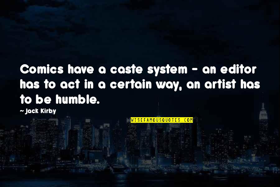 Beauty Of Human Nature Quotes By Jack Kirby: Comics have a caste system - an editor