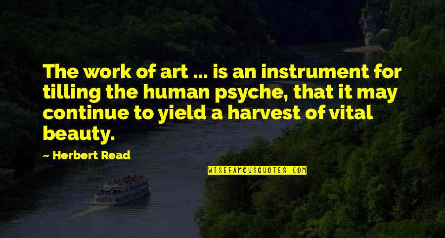Beauty Of Human Quotes By Herbert Read: The work of art ... is an instrument Beauty Of Human Quotes By Herbert Read: The work of art ... is an instrument