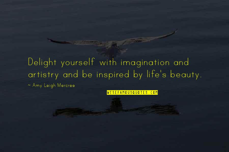 Beauty Of Imagination Quotes By Amy Leigh Mercree: Delight yourself with imagination and artistry and be