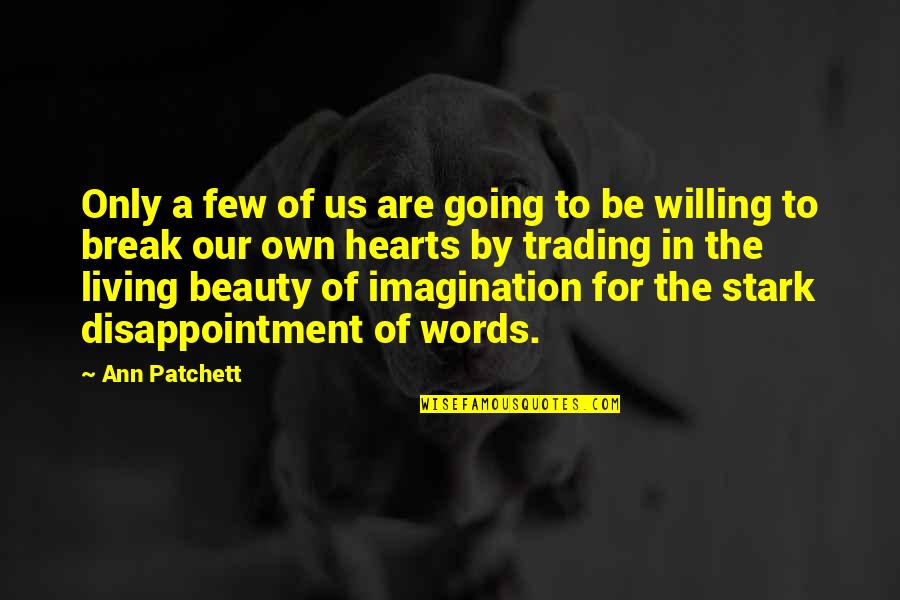 Beauty Of Imagination Quotes By Ann Patchett: Only a few of us are going to