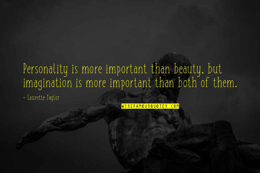 Beauty Of Imagination Quotes By Laurette Taylor: Personality is more important than beauty, but imagination