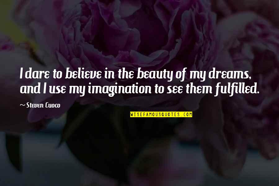 Beauty Of Imagination Quotes By Steven Cuoco: I dare to believe in the beauty of