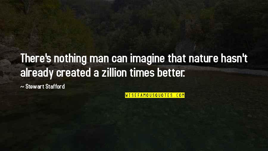 Beauty Of Imagination Quotes By Stewart Stafford: There's nothing man can imagine that nature hasn't