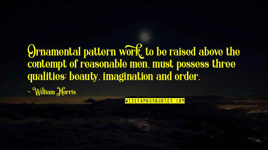 Beauty Of Imagination Quotes By William Morris: Ornamental pattern work, to be raised above the