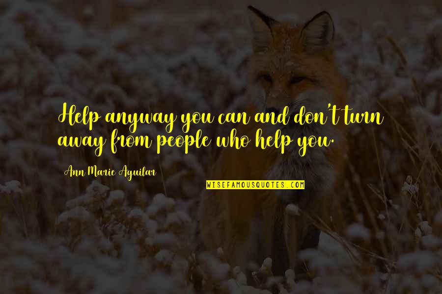 Beauty Of Kanchenjunga Quotes By Ann Marie Aguilar: Help anyway you can and don't turn away