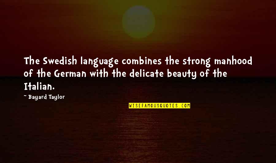 Beauty Of Language Quotes By Bayard Taylor: The Swedish language combines the strong manhood of