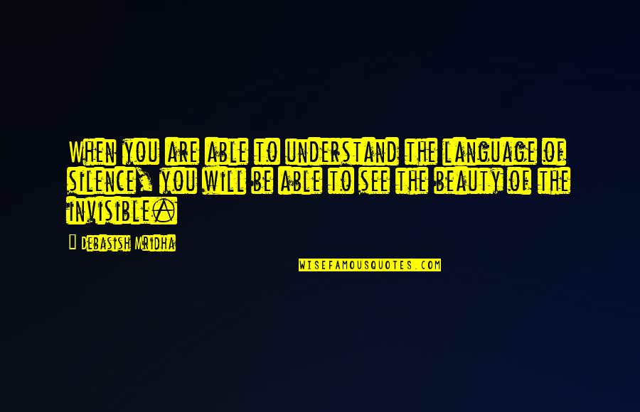Beauty Of Language Quotes By Debasish Mridha: When you are able to understand the language
