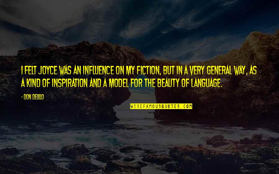 Beauty Of Language Quotes By Don DeLillo: I felt Joyce was an influence on my