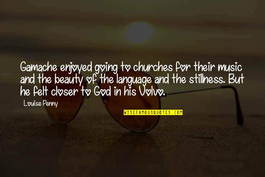 Beauty Of Language Quotes By Louise Penny: Gamache enjoyed going to churches for their music Beauty Of Language Quotes By Louise Penny: Gamache enjoyed going to churches for their music