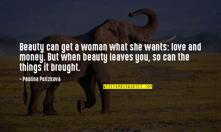 Beauty Of Leaves Quotes By Paulina Porizkova: Beauty can get a woman what she wants: Beauty Of Leaves Quotes By Paulina Porizkova: Beauty can get a woman what she wants:
