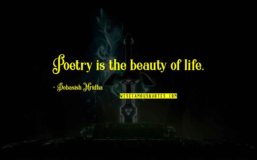 Beauty Of Life Quotes By Debasish Mridha: Poetry is the beauty of life.