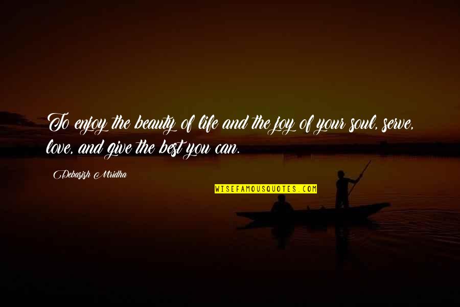 Beauty Of Life Quotes By Debasish Mridha: To enjoy the beauty of life and the