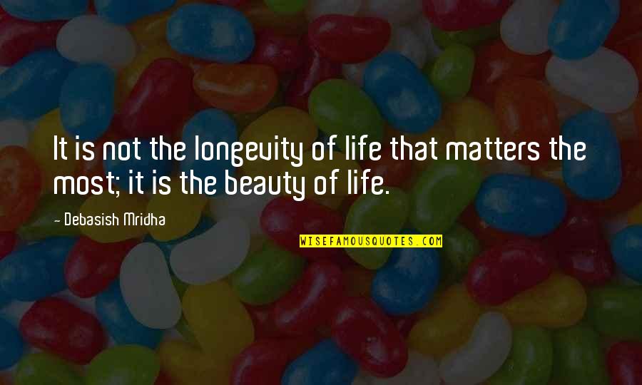 Beauty Of Life Quotes By Debasish Mridha: It is not the longevity of life that