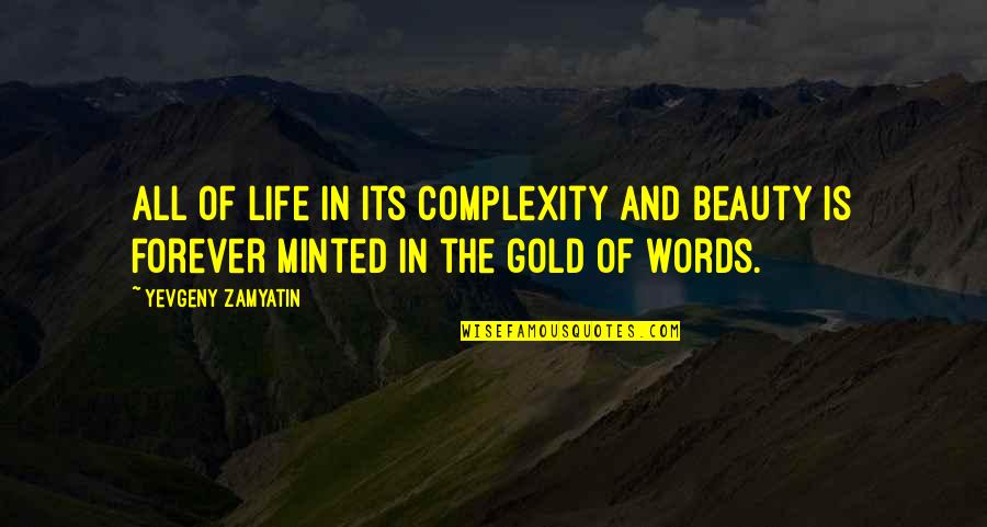Beauty Of Life Quotes By Yevgeny Zamyatin: All of life in its complexity and beauty