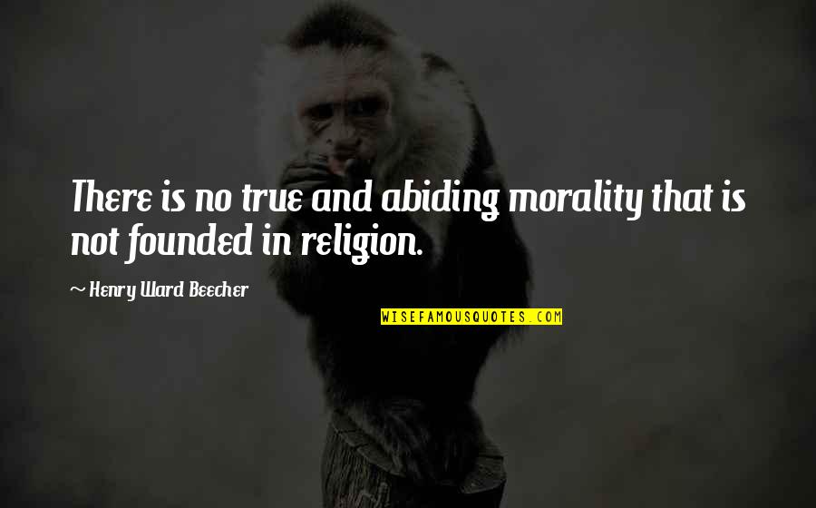 Beauty Of Life Tumblr Quotes By Henry Ward Beecher: There is no true and abiding morality that