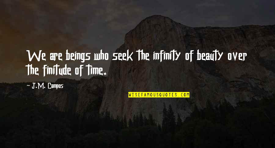 Beauty Of Mankind Quotes By J.M. Campos: We are beings who seek the infinity of