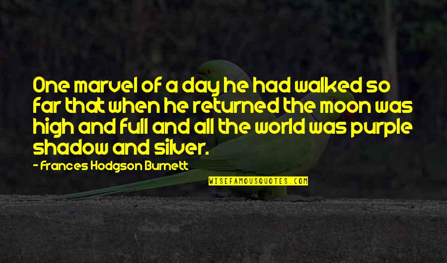 Beauty Of Moon Quotes By Frances Hodgson Burnett: One marvel of a day he had walked