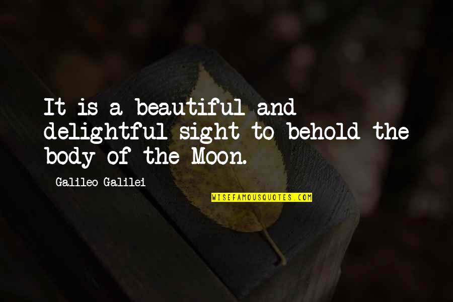 Beauty Of Moon Quotes By Galileo Galilei: It is a beautiful and delightful sight to